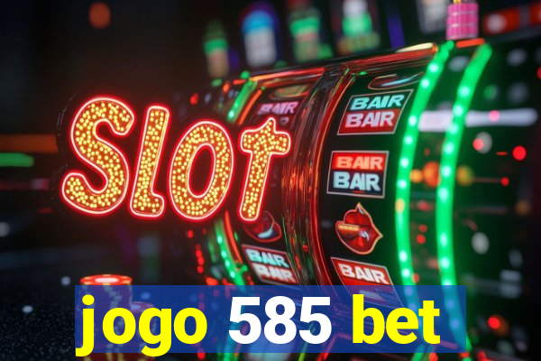 jogo 585 bet